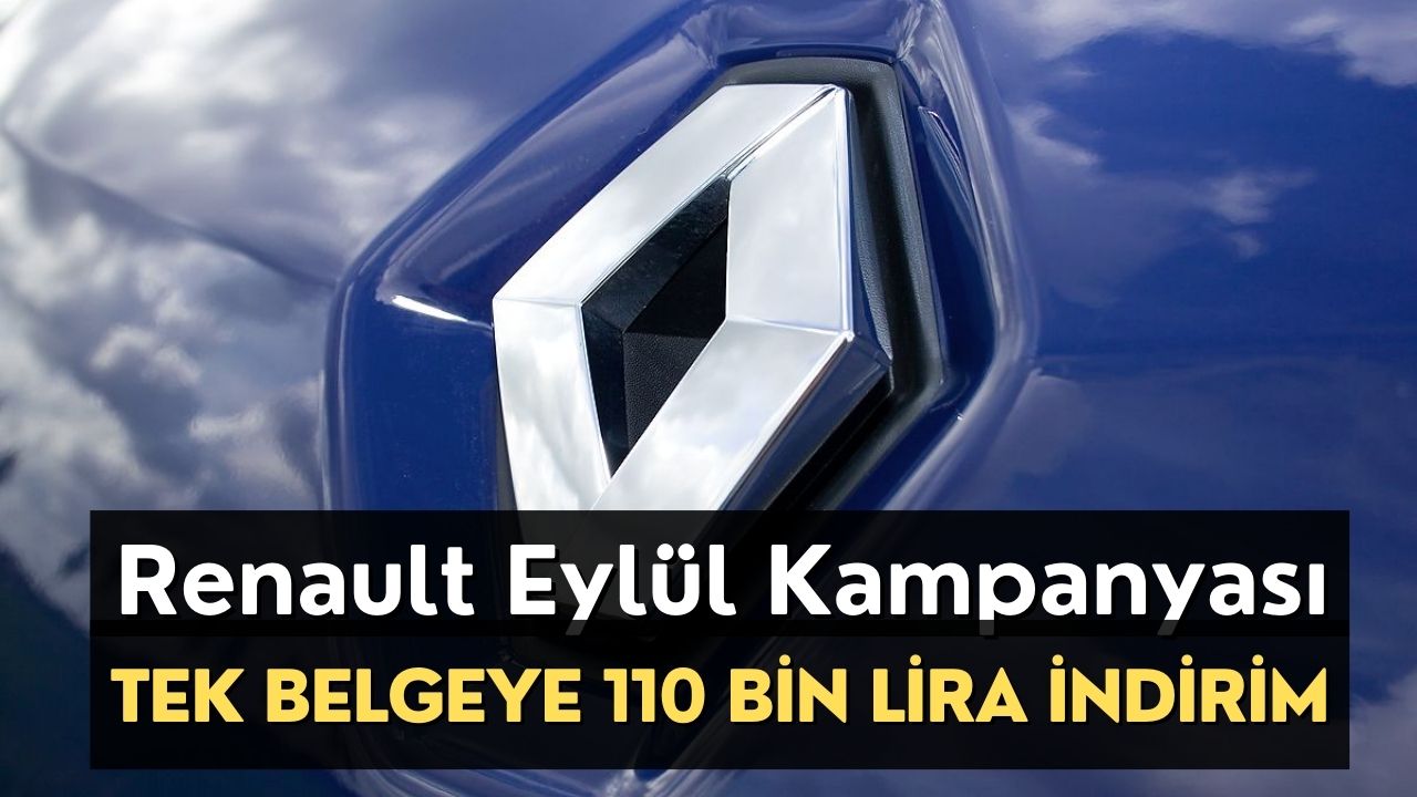 Renault Eylül Kampanyası Başladı! Bu Belgeyi Götürene Sorgusuz Sualsiz 110 Bin Lira İndirim Var!