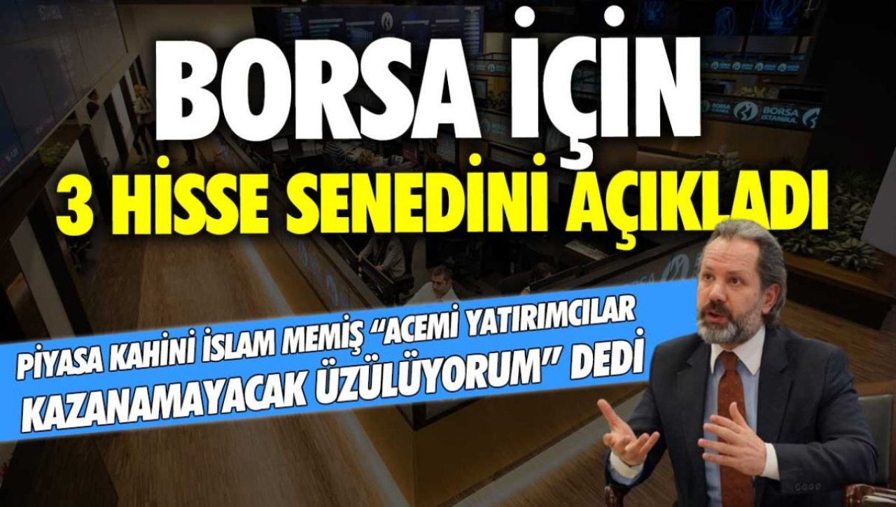 Piyasanın bilirkişisi İslam Memiş, küçük yatırımcıya üzülüyorum, sıkılıyorum dedi! Borsa için kazandıracak hisseleri açıkladı