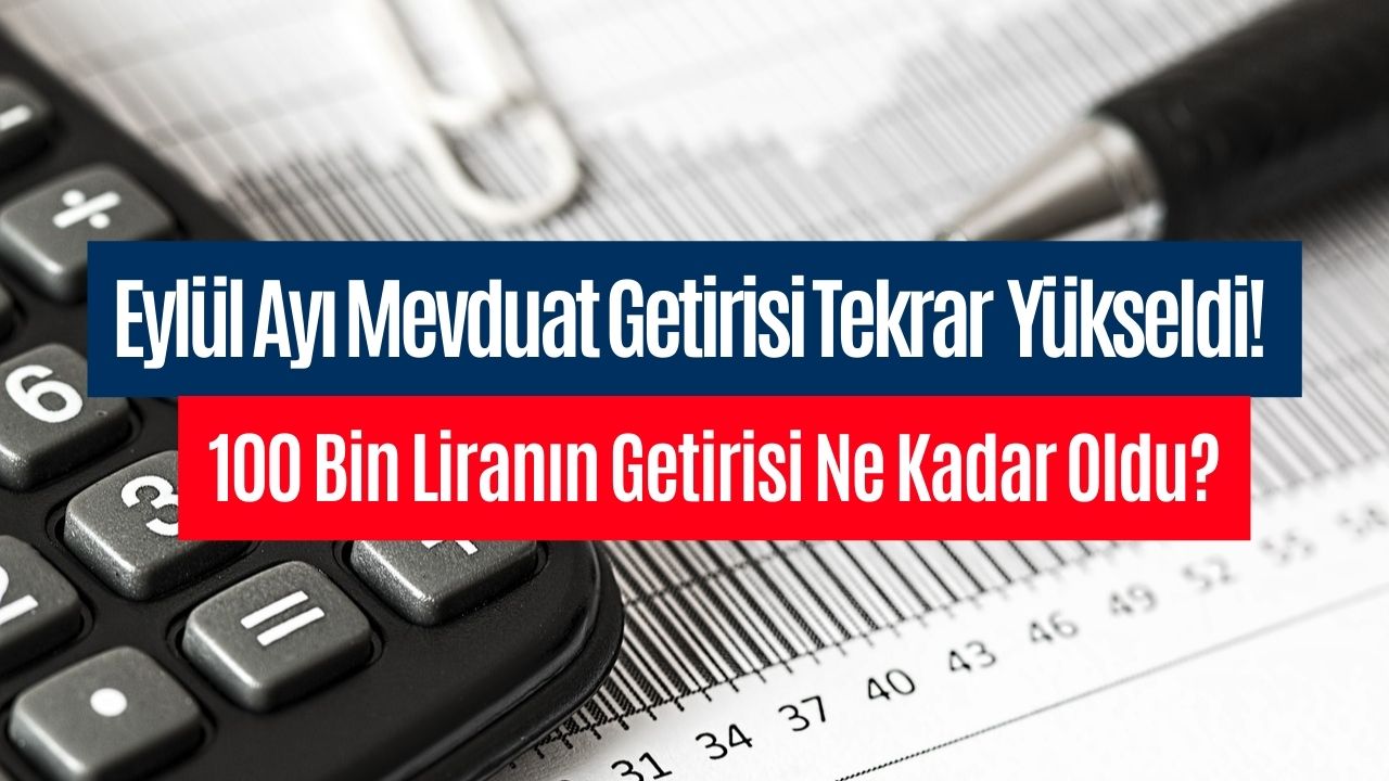 Birikmiş 100 Bin Lirası Olan Yaşadı! 100 Bin Liranın Eylül Ayında Mevduat Getirisi Tekrar Yükseldi