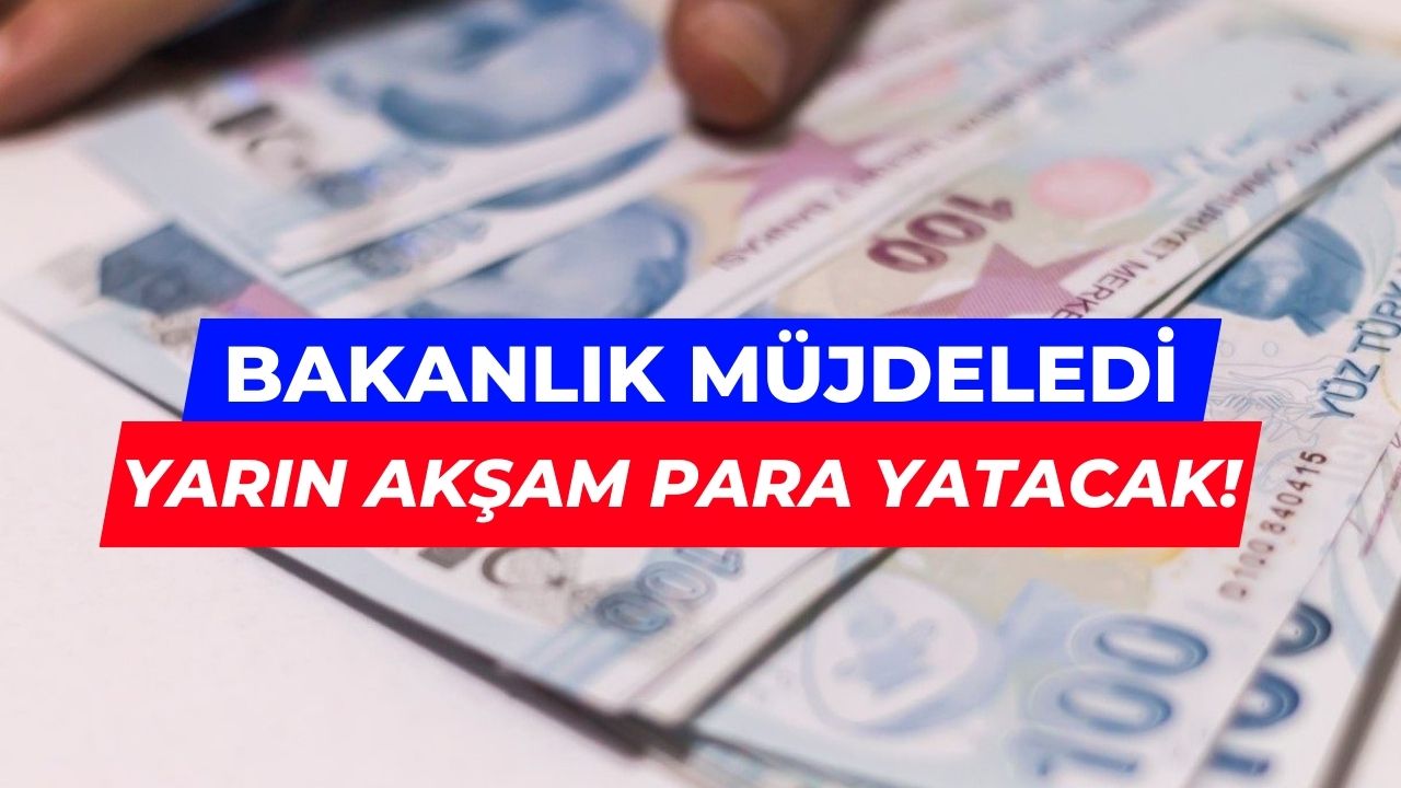 Yarın Akşam 18’de Hesaplarınızı Kontrol Edin! Hak Sahiplerine Bakanlık Para Yatıracak