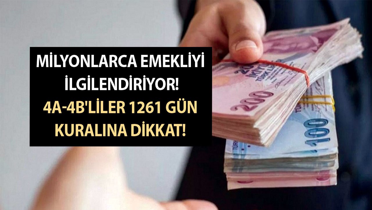 Milyonlarca emekliye az önce müjde geldi! 4/a-4/b'liler 1261 gün kuralına dikkat!