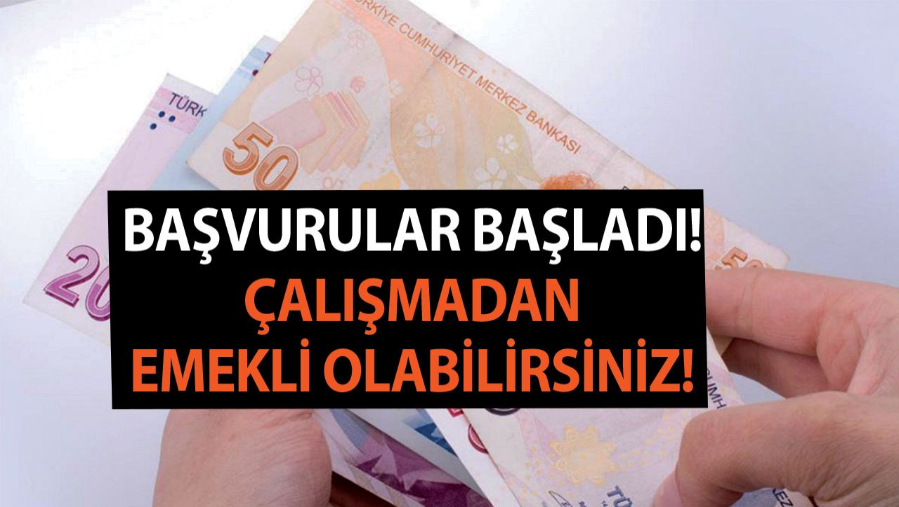 Başvurular bugün başladı! Artık çalışmadan emekli oluyorsunuz!