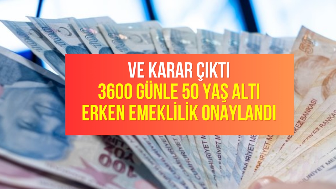 Erken emeklilik tablosu açıklandı! 50 yaş altı 3600 prim günü ile emeklilik hakkı çıkıyor