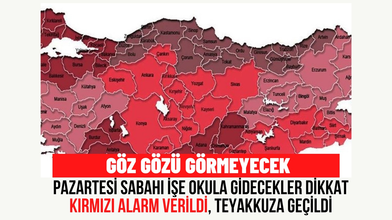 Pazartesi sabahı göz gözü görmeyecek! O iller için kırmızı alarm verildi teyakkuza geçildi