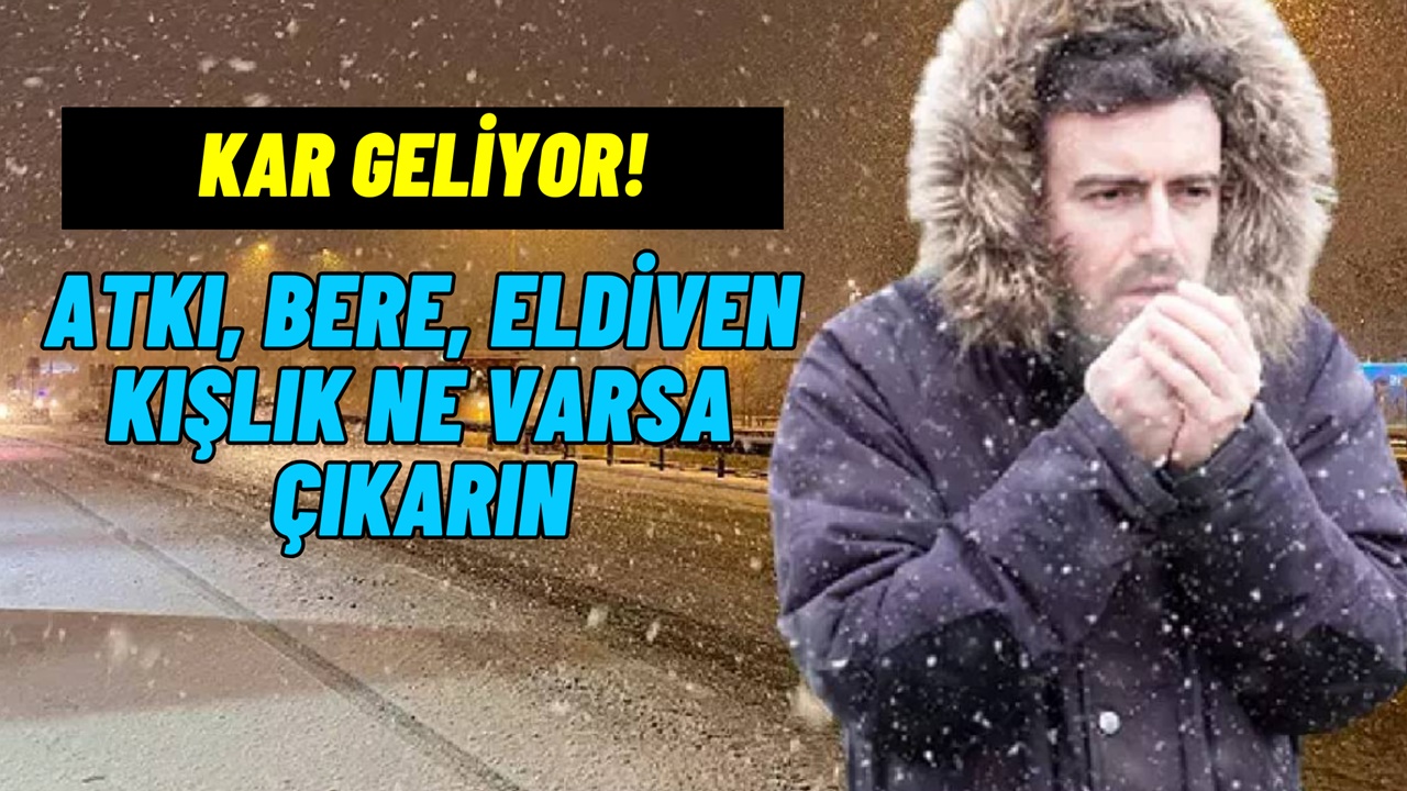 Acil atkı bere ne varsa çıkarın! O tarihte lapa lapa kar yağışı başlayacak, İstanbul’a da geliyor